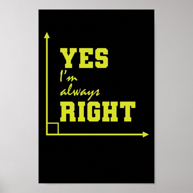 Mathematik yes I'm always right rechter Winkel Poster (Front)