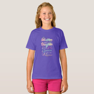 Mather and daughter she is her queen, T-Shirt