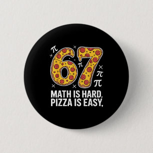 Maths is hard pizza is easy funny day 67 meme  2 inch round button