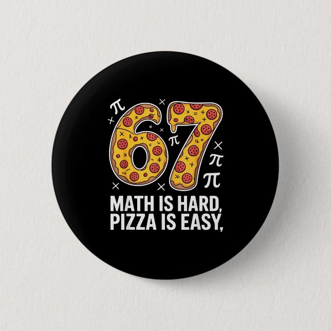 Maths is hard pizza is easy funny day 67 meme  2 inch round button (Front)