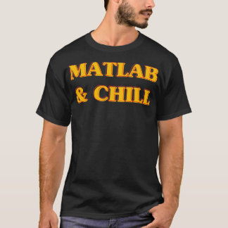 Matlab And Chill Funny Engineering Saying Meme  T-Shirt