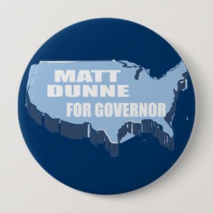 MATT DUNNE FOR GOVERNOR 4 INCH ROUND BUTTON