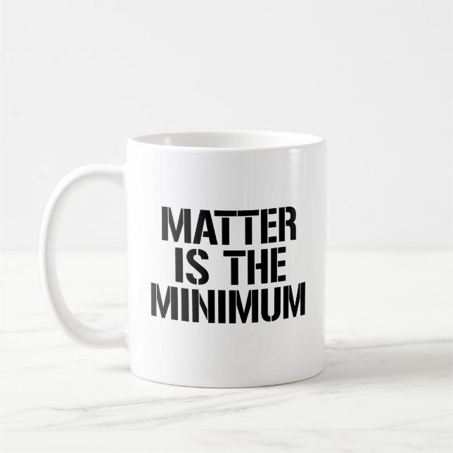 Matter is the minimum coffee mug (Left)
