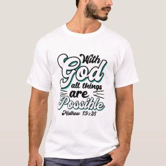 Matthew 19:26 With God All Things Are Possible T-Shirt