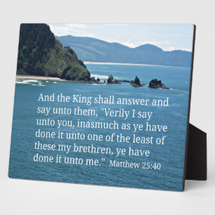 Matthew 25:40 And the King shall answer... Plaque