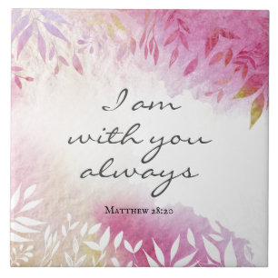 Matthew 28:20 I Am with You Always Tile