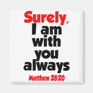 Matthew 28-20 - surely I am with you always Magnet