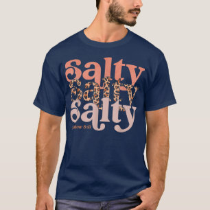 Matthew 513 Stay Christian Salty Faith Vibes Jesus T-Shirt