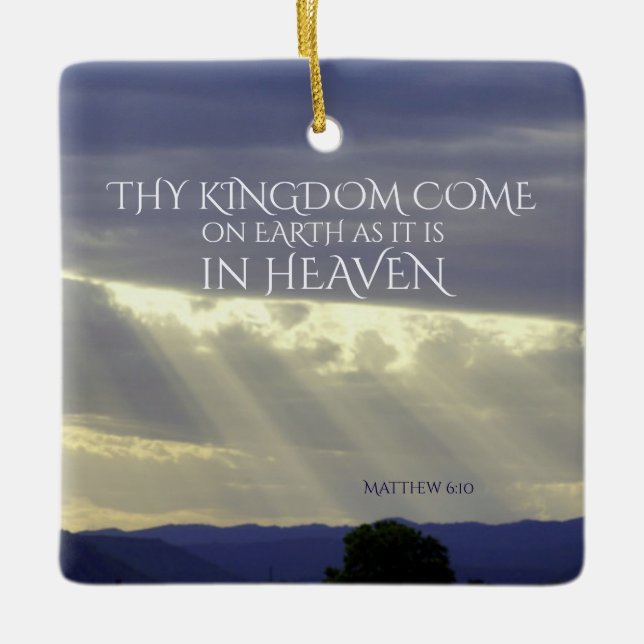 Matthew 6:10 Thy Kingdom Come on Earth Ceramic Ornament (Front)
