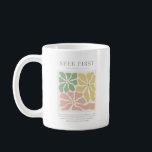 Matthew 6:33 Seek First Coffee Mug<br><div class="desc">Start each day centred on faith with this elegant Matthew 6:33 Christian mug featuring the inspiring reminder: “Seek first the kingdom of God and His righteousness, and all these things will be added to you.” Designed with soft neutral tones and a minimalist botanical illustration, this scripture mug brings a calm...</div>