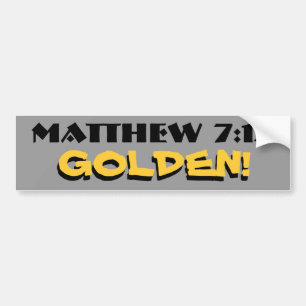 Matthew 7:12  Golden! (rule) with shadow Bumper Sticker