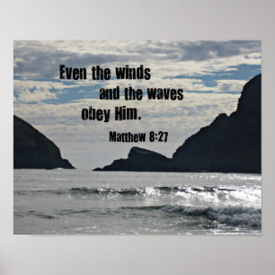 Matthew 8:27 Even the winds and the waves obey him Poster