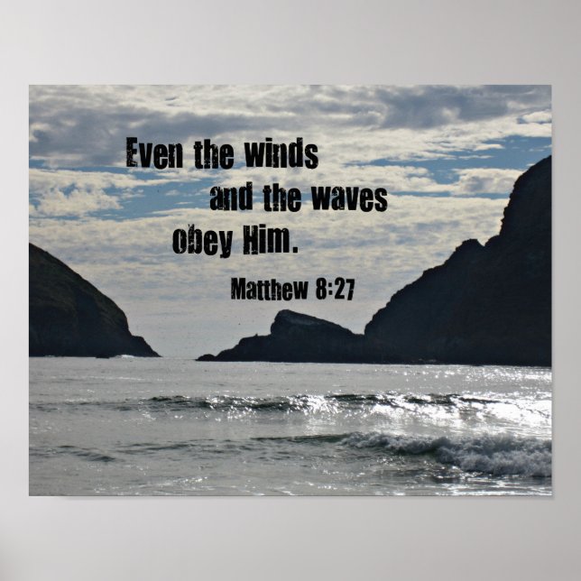Matthew 8:27 Even the winds and the waves obey him Poster (Front)