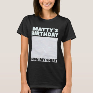 MATTY ITu2019S MY BIRTHDAY SIGN MY SHIRT Personali