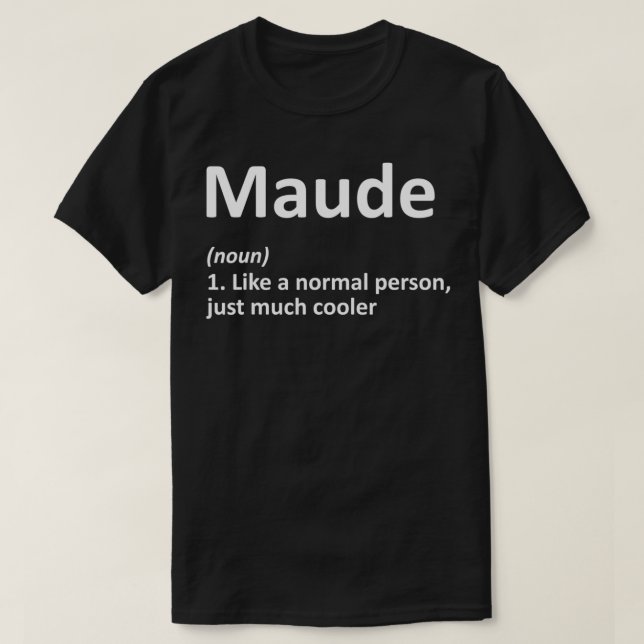 MAUDE Definition Personalized Name Funny Birthday  T-Shirt (Design Front)