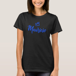 Mauricio The King Blue Crown For Men Called Mauric T-Shirt