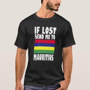 Mauritius Flag Design If lost send me to Mauritiu T-Shirt