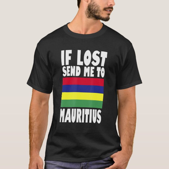 Mauritius Flag Design  If lost send me to Mauritiu T-Shirt (Front)
