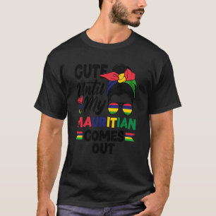 Mauritius Mauritian Flag Cute Until My Mauritian C T-Shirt