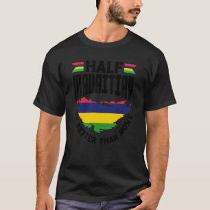 Mauritius Mauritian Flag Half Mauritian Is Better T-Shirt