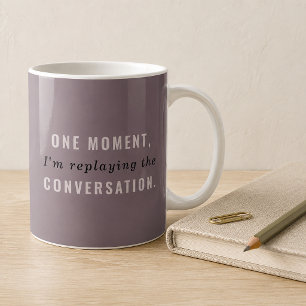 Mauve Replaying the Conversation Funny Mug