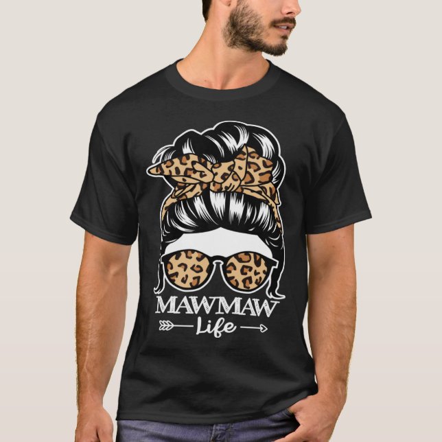 MawMaw Life Messy Bun Hair  Maw Maw Leopard T-Shirt (Front)