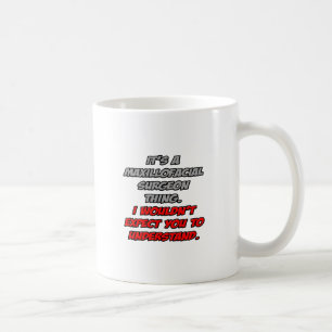 Maxillofacial Surgeon .. You Wouldn't Understand Coffee Mug