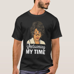 Maxine Waters Reclaiming My Time Black History T-Shirt