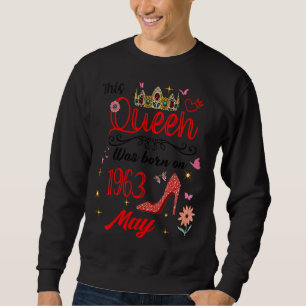 May 1963 Birthday This Queen Was Born In May 1963 Sweatshirt