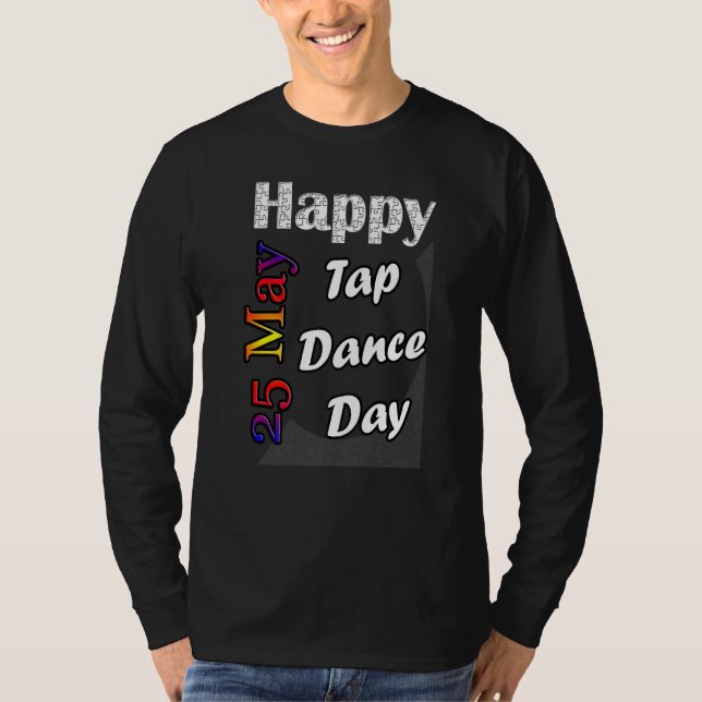 May 25th Tap Dance Day T Fun Idea T-Shirt (Front)