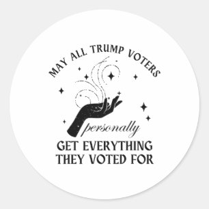 May All Trump Voter Personally Get Everything They Classic Round Sticker