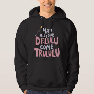 May All Your Delulu Come Trululu Hoodie