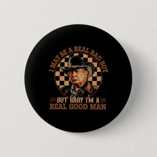 May Be A Real Bad Boy But Baby I Am A Real Good Ma 2 Inch Round Button