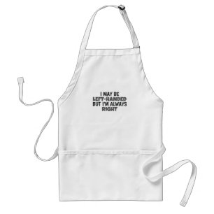 May Be Left Handed But Always Right Lefty Standard Apron