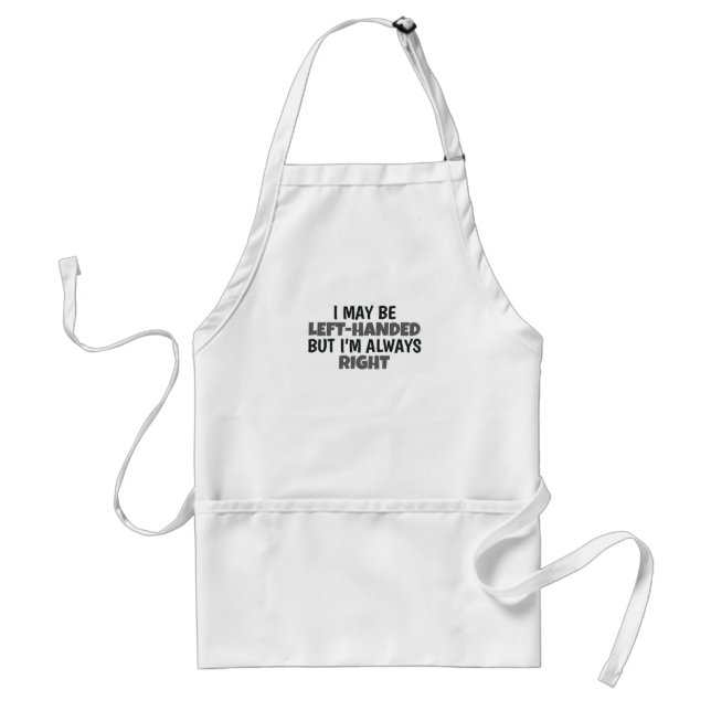 May Be Left Handed But Always Right Lefty Standard Apron (Front)