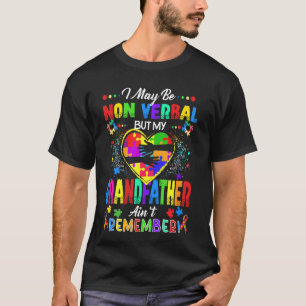 May Be Non Verbal But My Grandfather Ain't Remembe T-Shirt