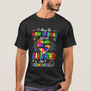 May Be Non Verbal But My Grandfather Ain't Remembe T-Shirt