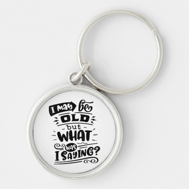 May Be Old but What Was I Saying Funny Birthday No Keychain (Front)