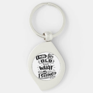 May Be Old but What Was I Saying Funny Birthday No Keychain