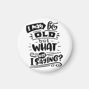 May Be Old but What Was I Saying Funny Birthday No Magnet