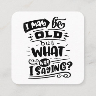 May Be Old but What Was I Saying Funny Birthday No Square Business Card