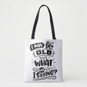 May Be Old but What Was I Saying Funny Birthday No Tote Bag