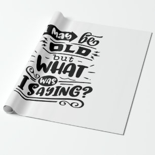 May Be Old but What Was I Saying Funny Birthday No Wrapping Paper