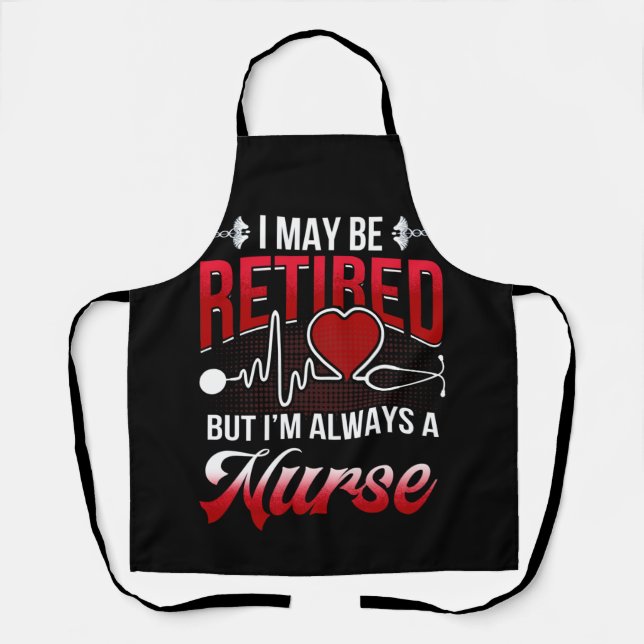 May Be Retired But I'm Always A Nurse Heartbeat Apron (Front)