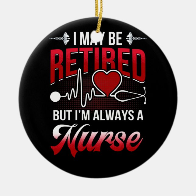 May Be Retired But I'm Always A Nurse Heartbeat Ceramic Ornament (Front)