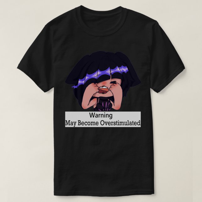 May Become Overstimulated 2 T-Shirt (Design Front)