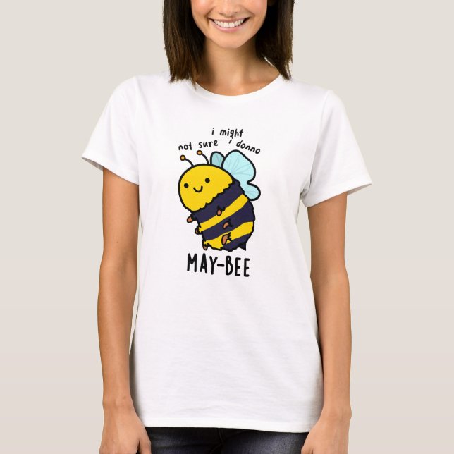 May-bee Funny Insect Bee Pun  T-Shirt (Front)