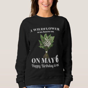 May Birth Flower Lily of the Valley Hawthorn May 6 Sweatshirt