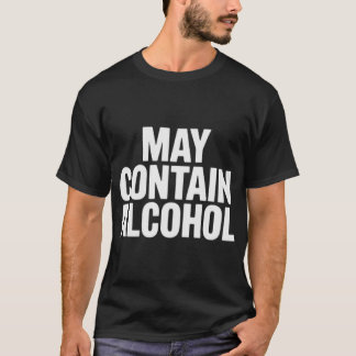 May contain alcohol gift T-Shirt