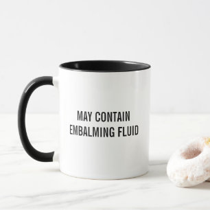 May Contain Embalming Fluid Funny Mug